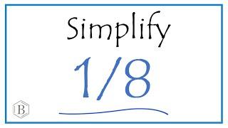 How to Simplify the Fraction 1/8