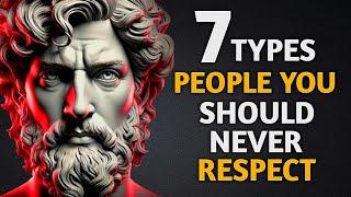 7 Types of People You Should NEVER Respect - Stoicism