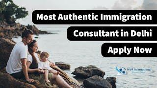 Most Authentic Immigration Consultant in Delhi - WVP International