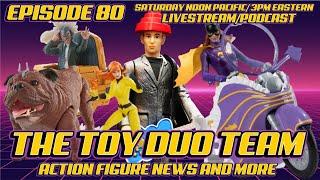 The Toy Duo Team Episode 80: Action Figure and Toy News, Pop Culture TV and Movies!