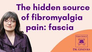 The hidden source of fibromyalgia pain: fascia