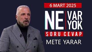 Ne Var Ne Yok 6 Mart 2025 / Mete Yarar