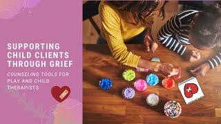 Children & grief in counseling: Considerations & intervention ideas