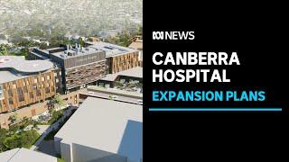 Canberra Hospital development plans open for consultation | ABC News