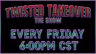 Every Friday on Twisted Gaming TV - Twisted Takeover Show