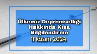 Ülkemiz Depremselliği Hakkında Kısa Bilgilendirme 11.11.2024