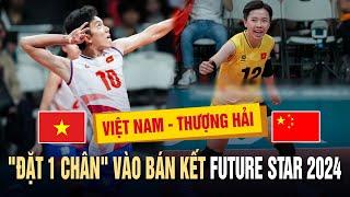  Nóng: Việt Nam - Thượng Hải, Tuyển Nữ Việt Nam "Đặt 1 Chân" Vào Bán Kết Future Star 2024
