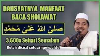 Dahsyatnya Fadilah & Manfaat Baca Sholawat 3600x & Keutamaan Dalail Khoirot| KH Fakhruddin AlBantani