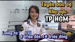 Tuyển bảo vệ làm việc tại các quận TPHCM với mức lương hấp dẫn | Chế độ hấp dẫn cho nhân viên