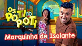 Os Poti Poti - Marquinha de Isolante