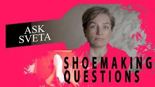 Shoemaking Question! Ask Sveta How To Make Shoes
