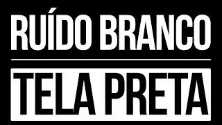  RUIDO BRANCO  TELA PRETA ⬛ Relaxamento Sono Estudando Zumbido Meditacao, 10 horas, Cólica Do Bebê