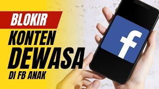 Cara Blokir Konten Dewasa Di Facebook Anak