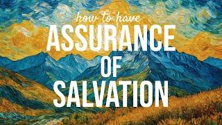 Assurance of Salvation: How to Have It (WCF 18)