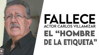 FALLECE EL GRAN ACTOR VENEZOLANO CARLOS VILLAMIZAR EL HOMBRE LA ETIQUETA