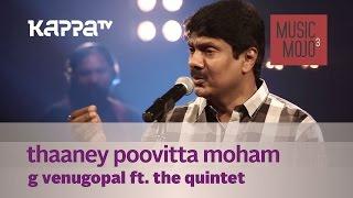 Thaaney Poovitta Moham - G Venugopal f. The Quintet - Music Mojo - Kappa TV