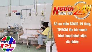 Người đưa tin 24H (6h30 ngày 14/08/2022) - Số ca mắc COVID-19 tăng, TPHCM lên kế hoạch kích hoạt ...