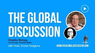 The Evolution of a Media Mogul with Charlie Birney Ep 185 - The Global Discussion