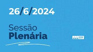 Sessão Plenária - Porte de maconha para consumo pessoal - 26/6/2024