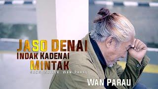 Lagu ratok  - Wan Parau - JASO DENAI INDAK KA DENAI MINTAK [ Official Music Video ]