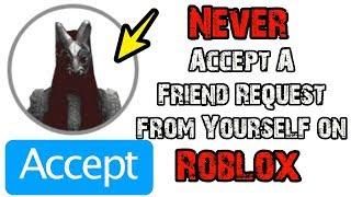 "Never Accept a Friend Request from Yourself on Roblox" Creepypasta