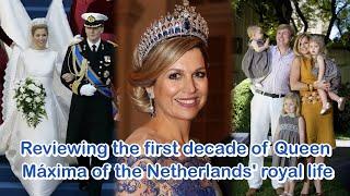 Reviewing the first decade of Queen Máxima of the Netherlands' royal life