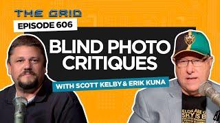 Blind Photo Critiques with Scott Kelby & Erik Kuna  | The Grid Ep 606