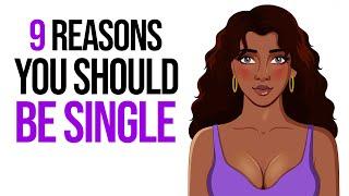 9 Reasons Why It’s Better to Be Single