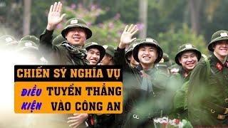 Điều Kiện Chiến Sỹ Nghĩa Vụ Tuyển Thẳng Vào Công An