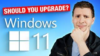 Should You Upgrade To Windows 11?