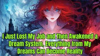 I Just Lost My Job and Then Awakened a Dream System, Everything from My Dreams Can Become Reality