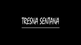 Tresna sentana PART 1