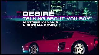 Desire - Talking About You Boy (Antonis Kanakis Nightcall Remix)