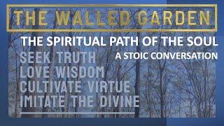 The Spiritual Path of the Soul - a Stoic conversation with The Walled Garden