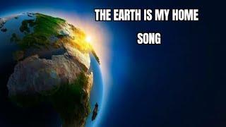 THE EARTH IS MY HOME | SONG