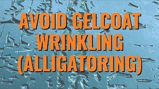 How to Avoid Gelcoat Wrinkling (Alligatoring) What to Do, and what NOT to Do!