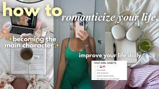 how to romanticize your life | become the main character & change your life daily