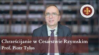 Chrześcijanie w Cesarstwie Rzymskim | prof. Piotr Tylus