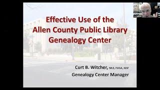 Effective Use of the Allen County Public Library’s Genealogy Center - Curt Witcher