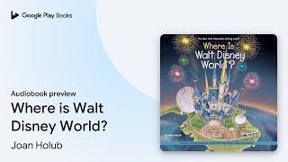 Where is Walt Disney World? by Joan Holub · Audiobook preview