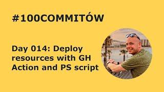 #100Commitow: Day014 - Deploy resources with GH Action and PS script