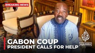 Gabon president calls for help after ouster in country’s first coup