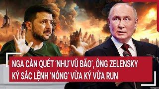 Điểm nóng thế giới 16/1: Nga càn quét "như vũ bão", ông Zelensky ký sắc lệnh "nóng" vừa ký vừa run