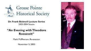 “An Evening with Theodore Roosevelt” by Mark McPherson (Bicknell Lecture Series: 2003-2004)