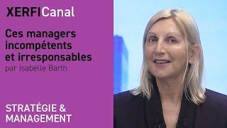 Ces managers incompétents et irresponsables [Isabelle Barth]