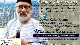 19.8.2016 | MELAYU YANG HILANG- PROF DR ABDUL MUA'TI @ ZAMBRI AHMAD