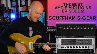 The Best Guitar Amp Sim Episode 2 - Scuffham S-GEAR