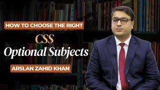 "The ULTIMATE Guide to Choose the Right CSS Optional Subjects - Arslan Zahid Khan"