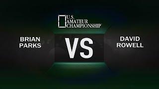 2017 US Amateur Championship - Brian Parks VS David Rowell