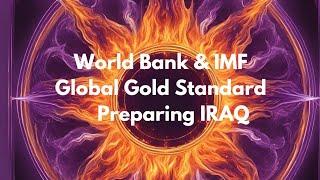 BREAKING NEWS:  World Bank & IMF - Prepares Iraq to Go INTERNATIANAL & Gold Standard